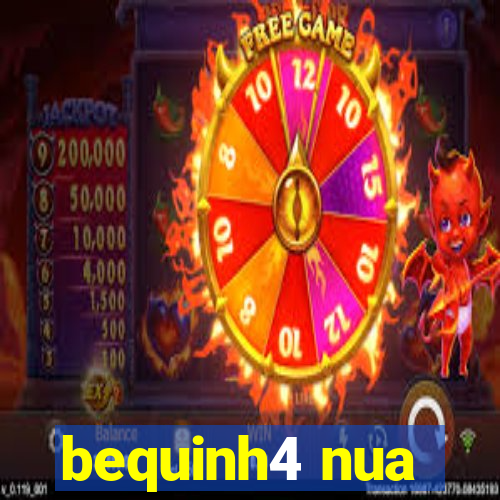 bequinh4 nua